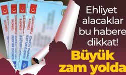 Ehliyet alacaklar bu habere dikkat! Büyük zam yolda