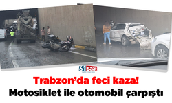 Trabzon’da feci kaza! Motosiklet ile otomobil çarpıştı