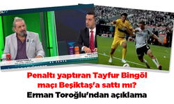 Penaltı yaptıran Tayfur Bingöl maçı Beşiktaş'a sattı mı? Erman Toroğlu'ndan açıklama