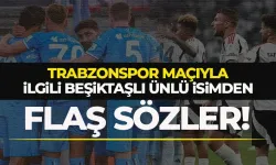 Beşiktaşlı ünlü isimden, Trabzonspor maçıyla ilgili flaş sözler...