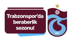 Trabzonspor'da beraberlik sezonu!