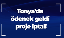 Tonya’da ödenek geldi proje iptal!