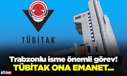 Trabzonlu isme önemli görev! TÜBİTAK ona emanet...