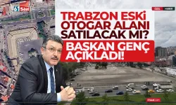 Trazon'da eski otogar alanı satılacak mı? Başkan Genç açıkladı...