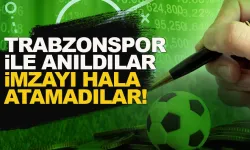 Trabzonspor ile anıldılar, hala imzayı atamadılar...