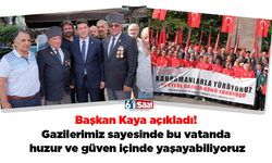 Başkan Kaya açıkladı! Gazilerimiz sayesinde bu vatanda huzur ve güven içinde yaşayabiliyoruz