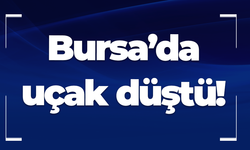 Bursa'da uçak düştü!