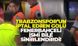 Trabzonspor'un iptal edilen golü, Fanatik Fenerbahçeli'yi bile sinirlendirdi...