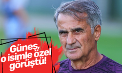 Güneş, o isimle özel görüştü!