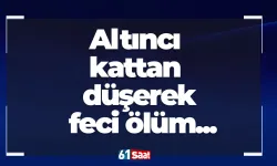 Altıncı kattan düşerek feci ölüm...