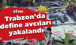 Trabzon'da define avcıları yakalandı! Kilolarca...