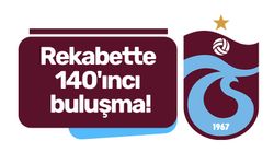 Rekabette 140'ıncı buluşma!