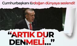 Cumhurbaşkanı Erdoğan dünyaya seslendi! “ARTIK DUR DENMELİ…”