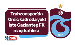 Trabzonspor’da Orsic kadroda yok! İşte Gaziantep FK maçı kafilesi