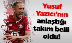 Yusuf Yazıcı’nın anlaştığı takım belli oldu!