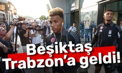 Beşiktaş Trabzon’a geldi!