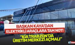 Başkan Kaya'dan elektrikli araçlara tam not! "KİA Trabzon'da üretim merkezi açmalı"