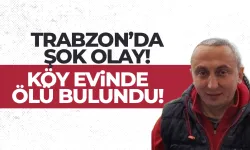 Trabzon'da 3 çocuk babası adam, evinde ölü bulundu!