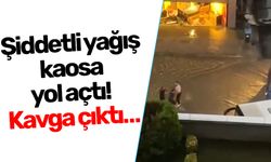 Şiddetli yağış kaosa yol açtı! Kavga çıktı…