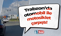 Trabzon'da motosiklet ile otomobil çarpıştı! Yaralı var