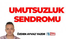 Özden Ayvaz yazdı! Umutsuzluk sendromu