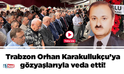 Trabzon Orhan Karakullukçu'ya gözyaşlarıyla veda etti