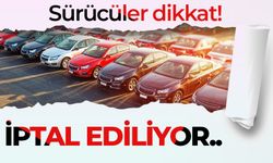 Sürücüler dikkat! İPTAL EDİLİYOR..