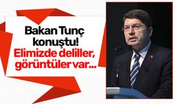 Bakan Tunç konuştu!Elimizde deliller, görüntüler var...