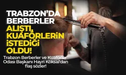 Trabzon'da berberler alıştı, kuaförlerin istediği oldu!