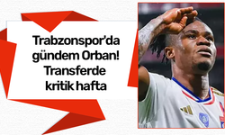 Trabzonspor'da gündem Gift Orban! Transferde kritik hafta