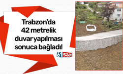 Trabzon'da 40 yıllık sorun çözüldü! 42 metrelik duvar yapıldı