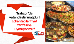 Trabzon'da vatandaşlar mağdur! Lokantacılar fiyat tarifesine uymuyor mu?