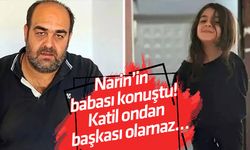 Narin’in babası konuştu! Katil ondan başkası olamaz…