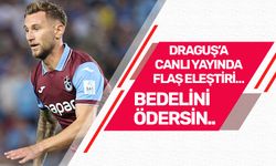 DRAGUŞ’A CANLI YAYINDA FLAŞ ELEŞTİRİ… BEDELİNİ ÖDERSİN..