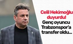 Celil Hekimoğlu duyurdu! Genç oyuncu Trabzonspor'a transfer oldu...