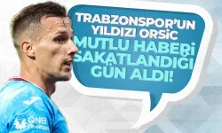 Trabzonsporlu Orsic, mutlu haberi sakatlandığı gün aldı!