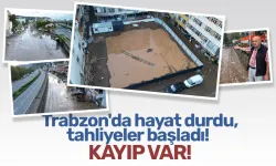 Trabzon'da hayat durdu, tahliyeler başladı! Kayıp var...