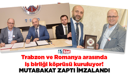 Trabzon ve Romanya arasında iş birliği köprüsü kuruluyor! İmzalar atıldı