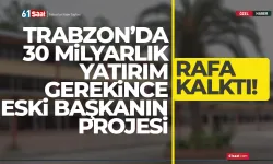 Trabzon'da 30 milyonluk yatırım gerektirince, eski başkanın projesi rafa kalktı...