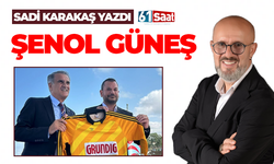 Sadi Karakaş yazdı! Şenol Güneş