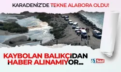 Karadeniz'de tekne alabora oldu! Kaybolan balıkçıdan haber alınamıyor...