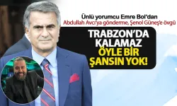 Emre Bol'dan, Trabzonspor ve Şenol Güneş yorumu...