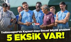 Trabzonspor'da Kayseri maçı öncesi büyük problem! 5 eksik var...