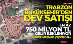 Trabzon Büyükşehir'den dev satış! En az 750 Milyon TL bekleniyor...