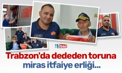 Trabzon'da dededen toruna miras itfaiye erliği...