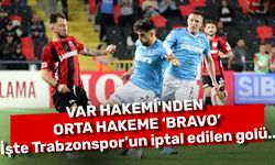 VAR HAKEMİ'NDEN ORTA HAKEME ‘BRAVO’ İşte Trabzonspor’un iptal edilen golü..