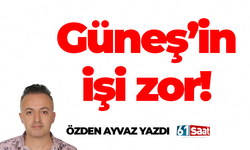 Özden Ayvaz yazdı! Güneş'in işi zor