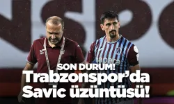 Trabzonspor’da Savic üzüntüsü yaşanıyor! Son durum...