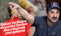 Bakan Yerlikaya duyurdu! Serhat Akın olayında yeni gelişme