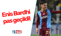 Enis Bardhi pas geçildi!